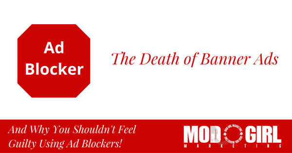 The Death of Banner Ads (And Why You Shouldn’t Feel Guilty Using Ad Blockers!)