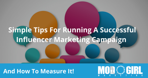 Simple Tips For Running A Successful Influencer Marketing Campaign (And How To Measure It!)