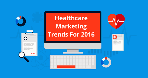 healthcare marketing trends 2016