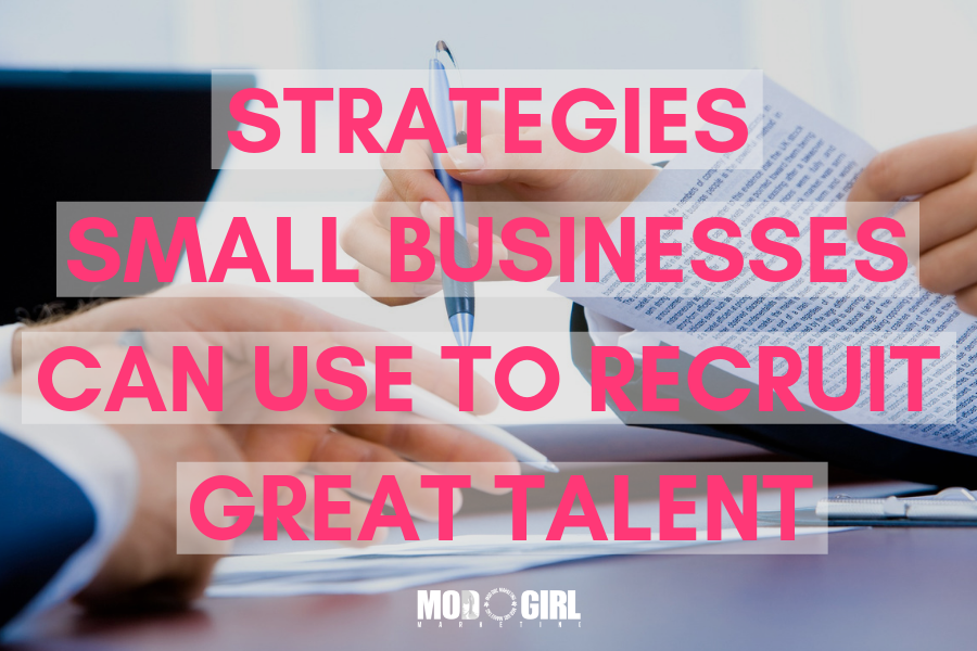 Strategies Small Businesses Can Use to Recruit Great Talent
