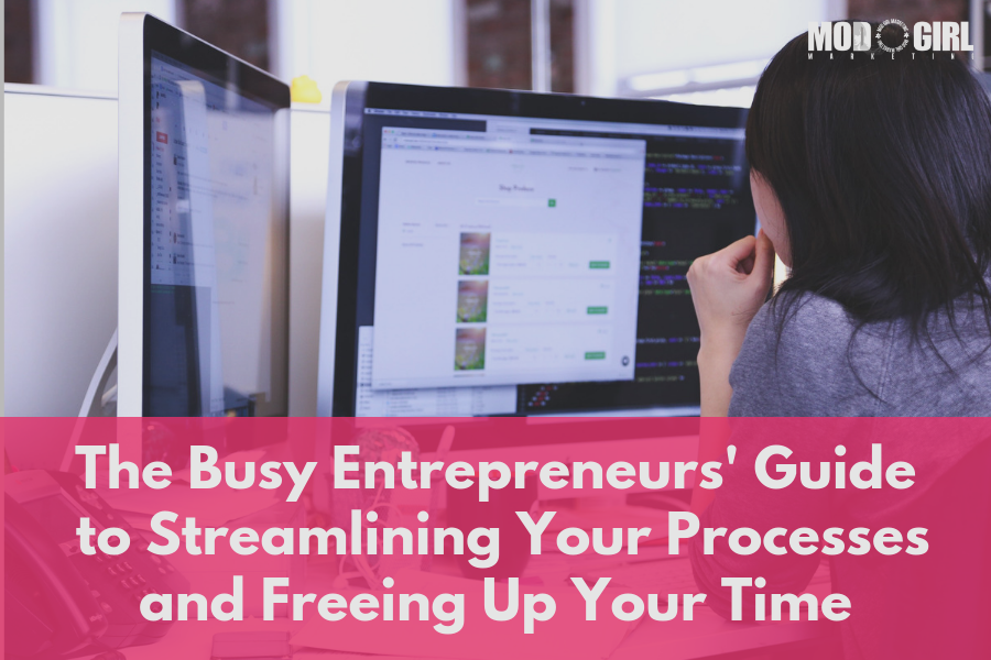 The Busy Entrepreneurs' Guide to Streamlining Your Processes and Freeing Up Your Time