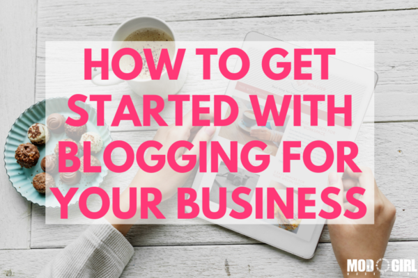 How To Get Started With Blogging For Your Business