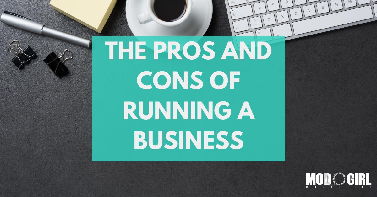 Pros And Cons Of Running Your Own Business The Pros and Cons of Running A Business [Contributed Blog]