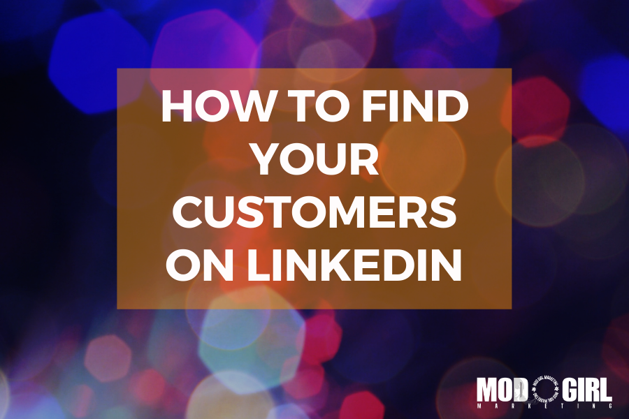 How To Find Your Customers On LinkedIn