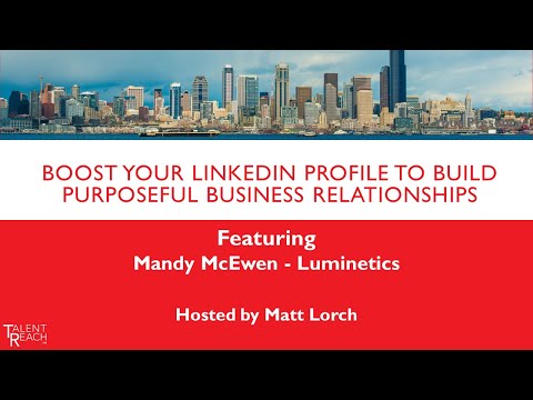 Boost Your LinkedIn Profile to Build Purposeful Business Relationships w/ Mandy McEwen & TalentReach